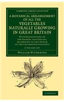 A Botanical Arrangement of All the Vegetables Naturally Growing in Great Britain 2 Volume Set: With Descriptions of the Genera and Species, According to the System of the Celebrated Linnaeus(Cambridge Library Collection: Botany and Horticulture)