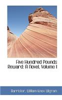 Five Hundred Pounds Reward: A Novel, Volume I