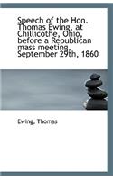 Speech of the Hon. Thomas Ewing, at Chillicothe, Ohio, Before a Republican Mass Meeting, September 2