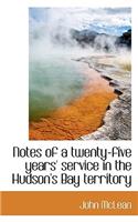 Notes of a Twenty-Five Years' Service in the Hudson's Bay Territory