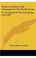 Scenes, Incidents, And Adventures In The Pacific Ocean