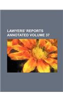 Lawyers' Reports Annotated Volume 37: (English)