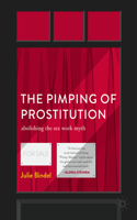 The Pimping of Prostitution: Abolishing the Sex Work Myth