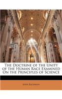 The Doctrine of the Unity of the Human Race Examined on the Principles of Science