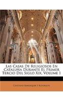 Las Casas de Religiosos En Cataluna Durante El Primer Tercio del Siglo XIX, Volume 1