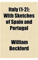 Italy (Volume 1-2); With Sketches of Spain and Portugal