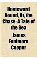 Homeward Bound, Or, the Chase; A Tale of the Sea