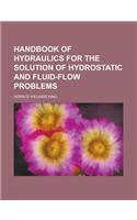 Handbook of Hydraulics for the Solution of Hydrostatic and Fluid-Flow Problems