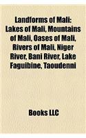 Landforms of Mali: Lakes of Mali, Mountains of Mali, Oases of Mali, Rivers of Mali, Niger River, Bani River, Lake Faguibine, Taoudenni