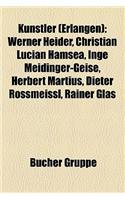 Kunstler (Erlangen): Werner Heider, Christian Lucian Hamsea, Inge Meidinger-Geise, Herbert Martius, Dieter Rossmeissl, Rainer Glas