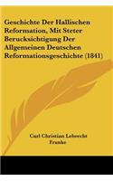 Geschichte Der Hallischen Reformation, Mit Steter Berucksichtigung Der Allgemeinen Deutschen Reformationsgeschichte (1841)