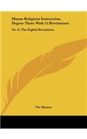 Mayan Religious Instruction, Degree Three with 12 Revelations: No. 8, the Eighth Revelation