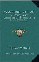 Wanderings of an Antiquary: Chiefly Upon the Traces of the Romans in Britain