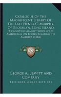 Catalogue of the Magnificent Library of the Late Henry C. Murphy, of Brooklyn, Long Island