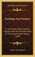 Teaching And Teachers: Or The Sunday School Teacher's Teaching Work And The Other Work Of The Sunday School Teacher (1884)(English)