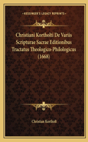 Christiani Kortholti De Variis Scripturae Sacrae Editionibus Tractatus Theologico-Philologicus (1668)