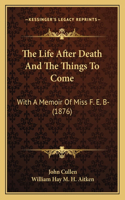 Life After Death And The Things To Come