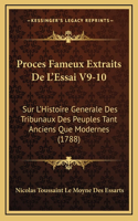 Proces Fameux Extraits De L'Essai V9-10: Sur L'Histoire Generale Des Tribunaux Des Peuples Tant Anciens Que Modernes (1788)