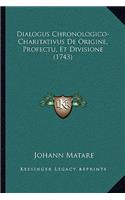 Dialogus Chronologico-Charitativus De Origine, Profectu, Et Divisione (1743)