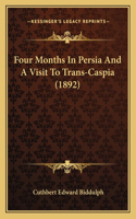 Four Months In Persia And A Visit To Trans-Caspia (1892)