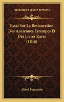 Essai Sur La Restauration Des Anciennes Estampes Et Des Livres Rares (1846): (French)