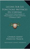 Lecons Sur Les Fonctions Motrices Du Cerveau