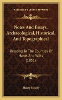 Notes And Essays, Archaeological, Historical, And Topographical