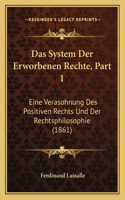 System Der Erworbenen Rechte, Part 1: Eine Verasohnung Des Positiven Rechts Und Der Rechtsphilosophie (1861)