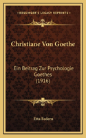 Christiane Von Goethe: Ein Beitrag Zur Psychologie Goethes (1916)