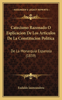 Catecismo Razonado O Esplicacion De Los Articulos De La Constitucion Politica