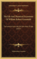 The Life And Theatrical Excursions Of William Robert Grossmith