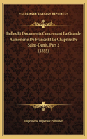 Bulles Et Documents Concernant La Grande Aumonerie De France Et Le Chapitre De Saint-Denis, Part 2 (1855)