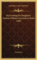 Die Grundung Der Koniglichen Friedrich-Wilhelms-Universitat Zu Berlin (1860)