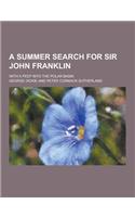 A Summer Search for Sir John Franklin; With a Peep Into the Polar Basin