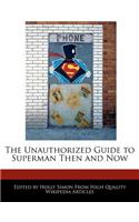 The Unauthorized Guide to Superman Then and Now: (English)