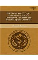 Electrochemical Oxygen Production: Catalyst Development to Meet the Worlds Oxygen Demands