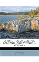 A Selection Of Curious, Rare And Early Voyages ..., Volume 4