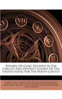 Reports of Cases Decided in the Circuit and District Courts of the United States for the Ninth Circuit