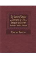 The Origin of Species by Means of Natural Selection: Or, the Preservation of Favored Races in the Struggle for Life, Volume 1 - Primary Source Edition