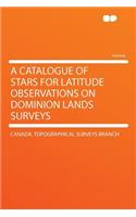 A Catalogue of Stars for Latitude Observations on Dominion Lands Surveys