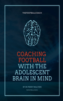 Coaching Football With The Adolescent Brain In Mind