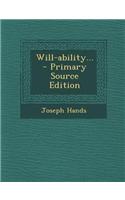 Will-Ability... - Primary Source Edition