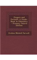 Fingers and Fortune: A Guide-Book to Palmistry - Primary Source Edition