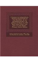 O Homem Da Independencia. Historia Documentada de Jose Bonifacio, Do Seo Pseudopatriarcado E Da Politica Do Brasil Em 1822 [Por] Assis Cintra. Com Pref. de Assis Brasil - Primary Source Edition