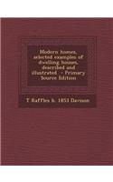 Modern Homes, Selected Examples of Dwelling Houses, Described and Illustrated - Primary Source Edition