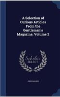 A Selection of Curious Articles from the Gentleman's Magazine, Volume 2