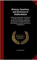 History, Gazetteer, and Directory of Staffordshire: And the City and County of the City of Lichfield, Comprising ... a General Survey of the County of Stafford and the Diocese of Lichfield & Coventry;
