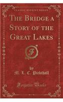 The Bridge a Story of the Great Lakes (Classic Reprint)
