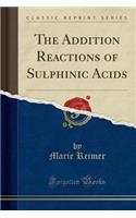The Addition Reactions of Sulphinic Acids (Classic Reprint)