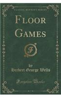 Floor Games (Classic Reprint): (English)